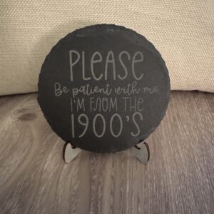 Slate Coaster - Please be patient with me... I'm from the 1900's