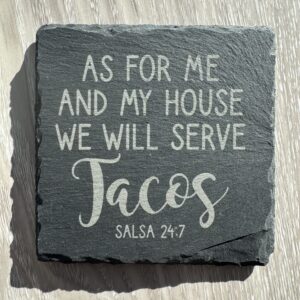 Slate Coaster - As for me and my house we will serve TACOS
